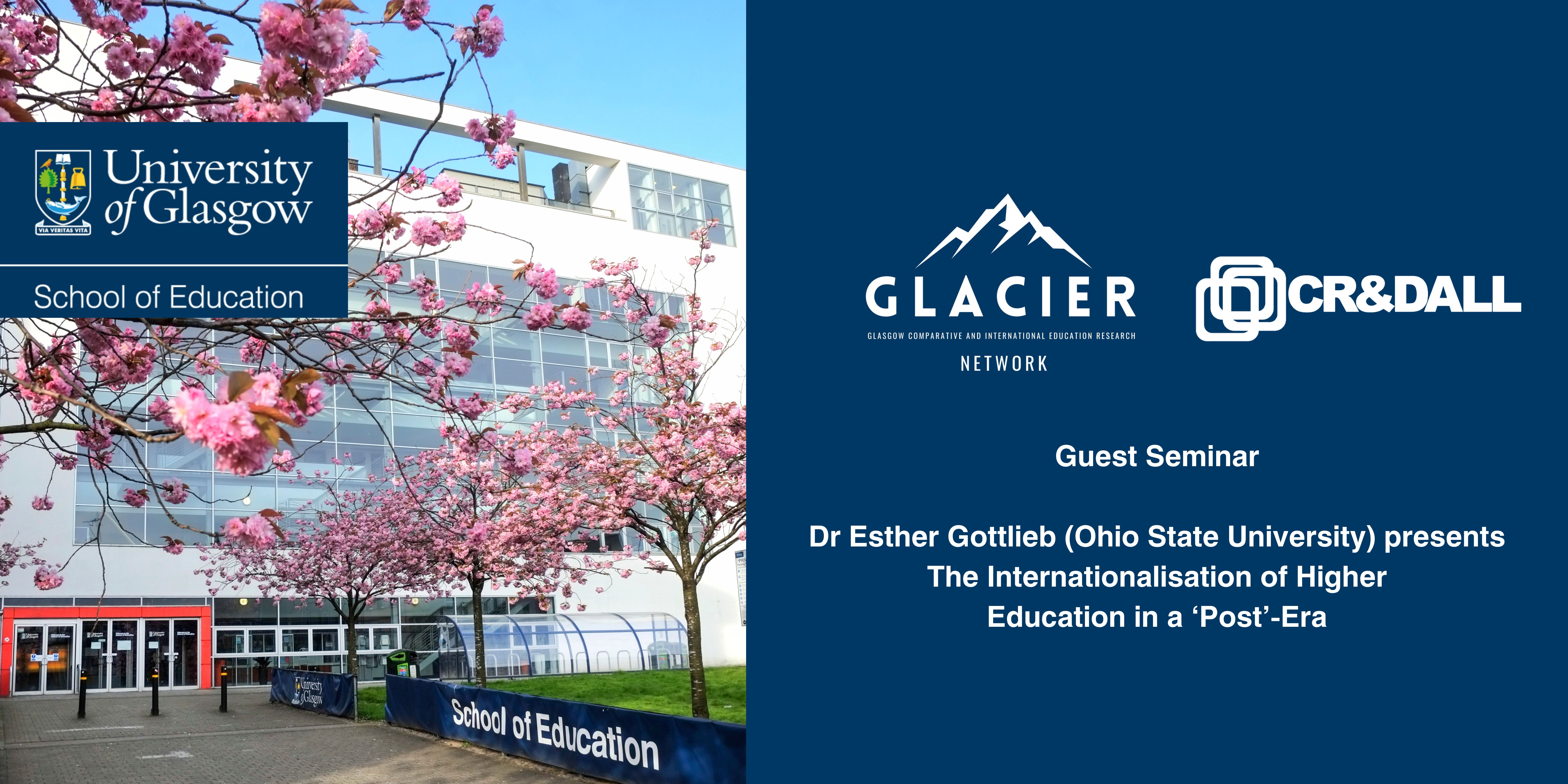 GLACIER and CR&DALL Guest Seminar Dr Esther Gottlieb (Ohio State University) presents The Internationalisation of Higher Education in a ‘Post’-Era