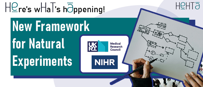 Text reads: Here's what's happening: New Framework for Natural Experiments. Image of an individual drawing a framework; the logos of UKRI and NIHR can be seen.