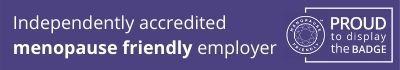 Banner saying: Independently accredited menopause friendly employer - Proud to display the badge