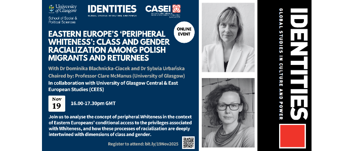 Event poster for 'Eastern Europe’s ‘Peripheral Whiteness’: Class and Gender Racialization'. Includes date, time, speakers and overview - all of which information can be found on the website page