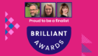 A pink graphic with inset portrait images of Nairn Scobie, Leighann Sherry and Fiona Stubbs above the Brilliant Awards logo, with the text inside a purple trophy shape