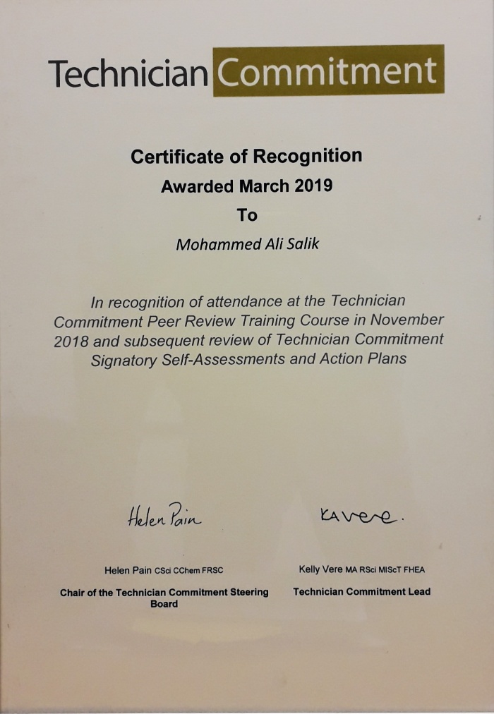 Technician Commitment, Certificate of Recognition Awarded March 2019 to Mohammed Ali Salik. In recognition of attendance at the Technician 
Commitment Peer Review Training Course in November 
2018 and subsequent review of Technician Commitment 
Signatory Self-Assessments and Action Plans.