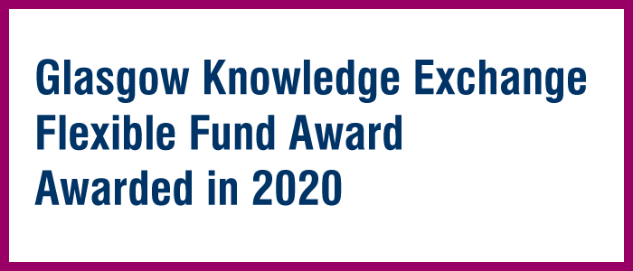 Glasgow Knowledge Exchange Flexible Fund Award 2020
