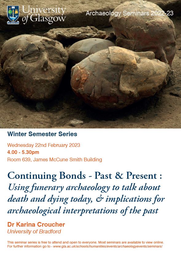 Continuing Bonds - Past & Present: Using funerary archaeology to talk about death and dying today, & implications for archaeological interpretations of the past'.