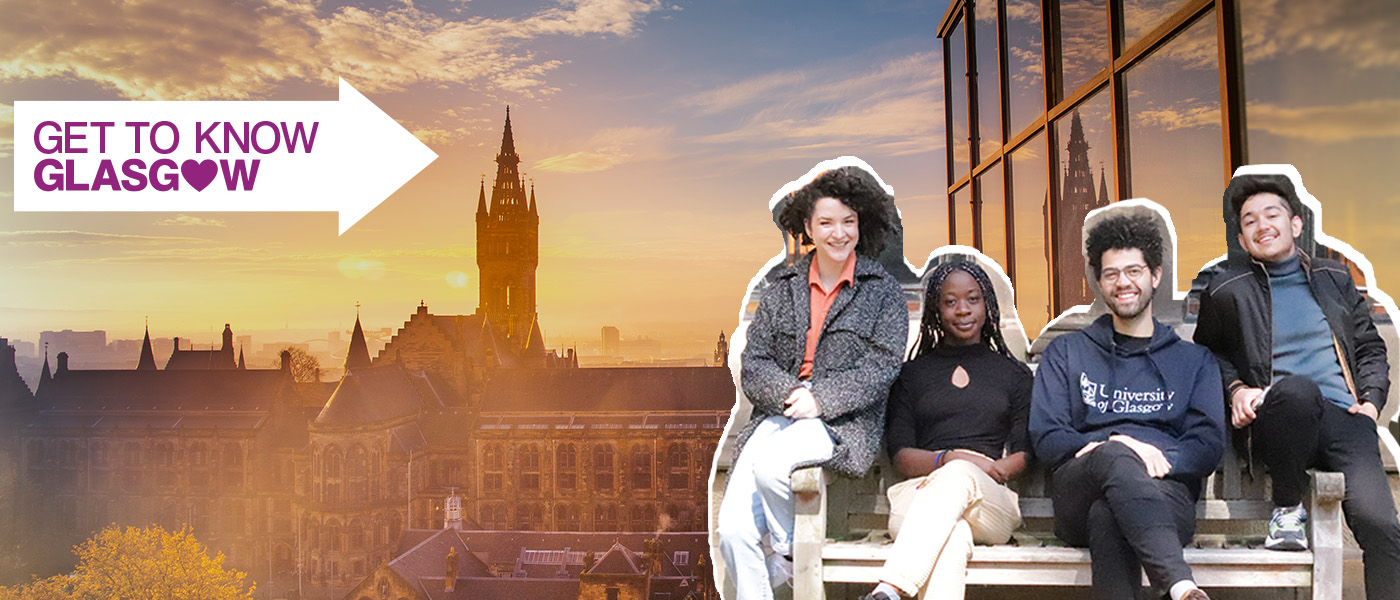 Get to Know Glasgow. 4 students on bench superimposed onto image of the main campus