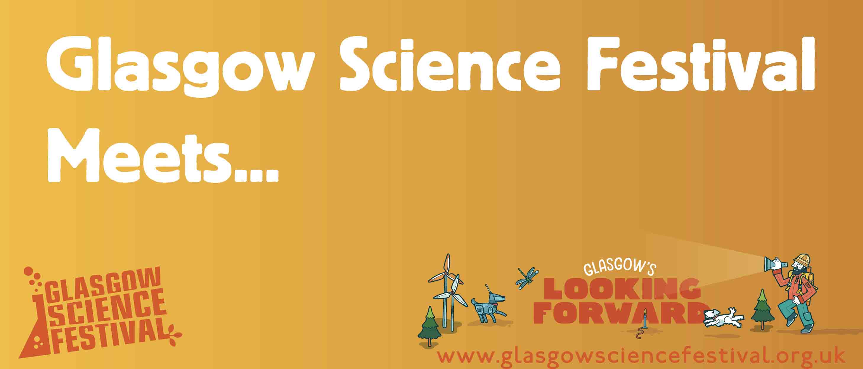 Text reads: Glasgow Science Festival Meets...' in the bottom left corner is the Glasgow Science Festival logo and in the bottom right corner is the artwork for Glasgow's Looking Forward, the theme for 2023.